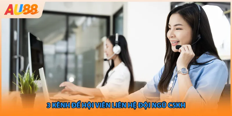 3 kênh để hội viên liên hệ đội ngũ CSKH