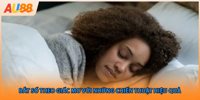 Bắt Số Theo Giấc Mơ Với Những Chiến Thuật Hiệu Quả