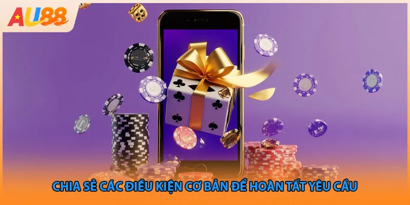 Chia sẻ các điều kiện cơ bản để hoàn tất yêu cầu