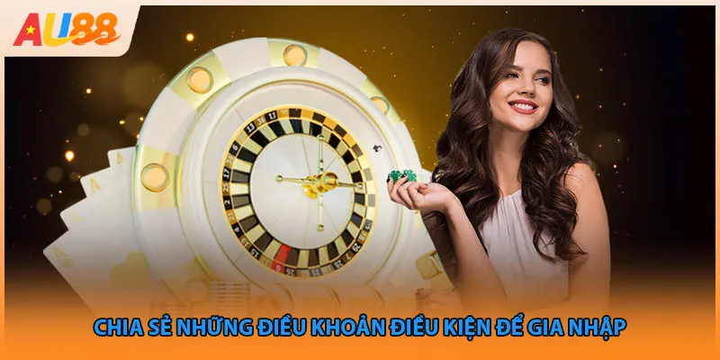 Chia sẻ những điều khoản điều kiện để gia nhập