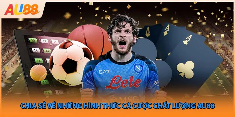 Chia sẻ về những hình thức cá cược chất lượng Au88
