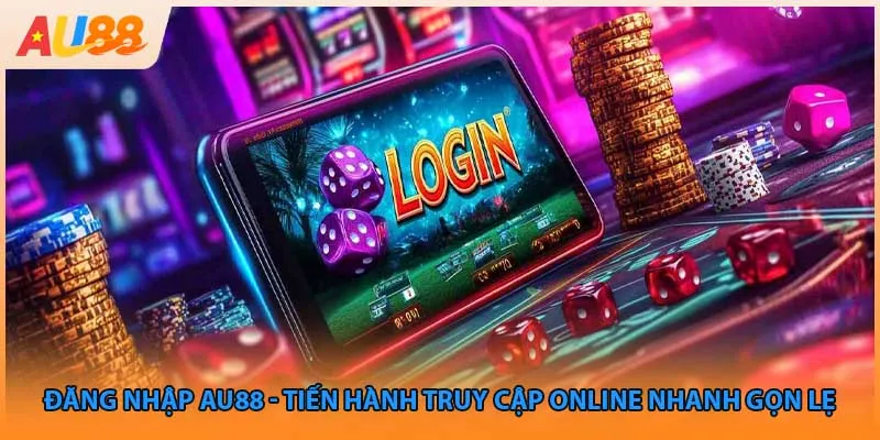 Đăng Nhập Au88 - Tiến Hành Truy Cập Online Nhanh Gọn Lẹ