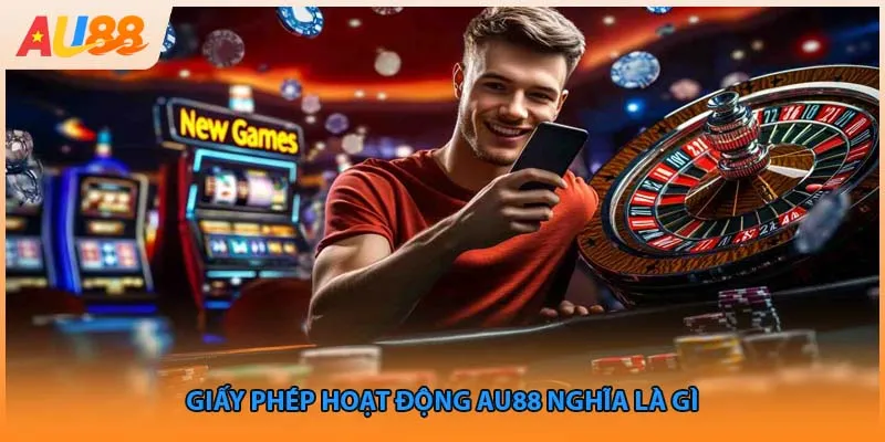 Giấy phép hoạt động Au88 nghĩa là gì