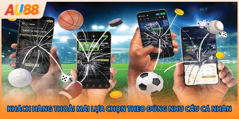 Khách hàng thoải mái lựa chọn theo đúng nhu cầu cá nhân 