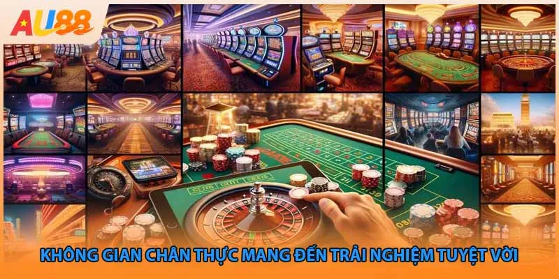 Không gian chân thực mang đến trải nghiệm tuyệt vời 