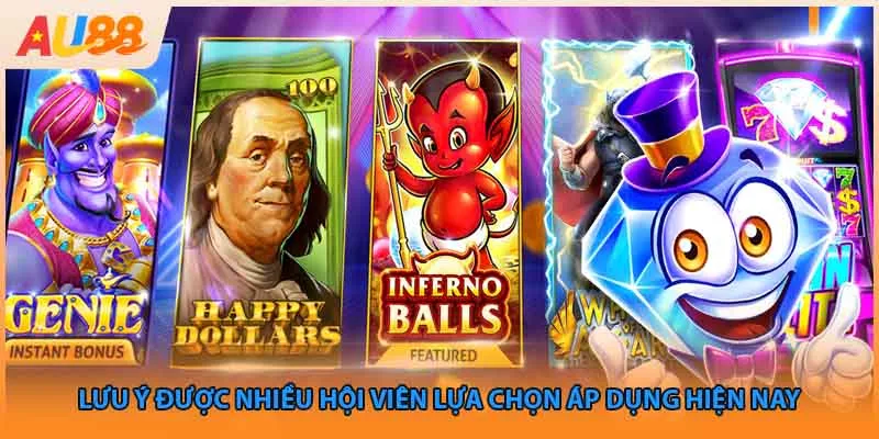 Lưu ý được nhiều hội viên lựa chọn áp dụng hiện nay