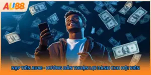 Nạp Tiền AU88 - Hướng Dẫn Thuận Lợi Dành Cho Hội Viên