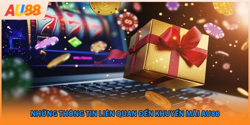 Những thông tin liên quan đến khuyến mãi Au88