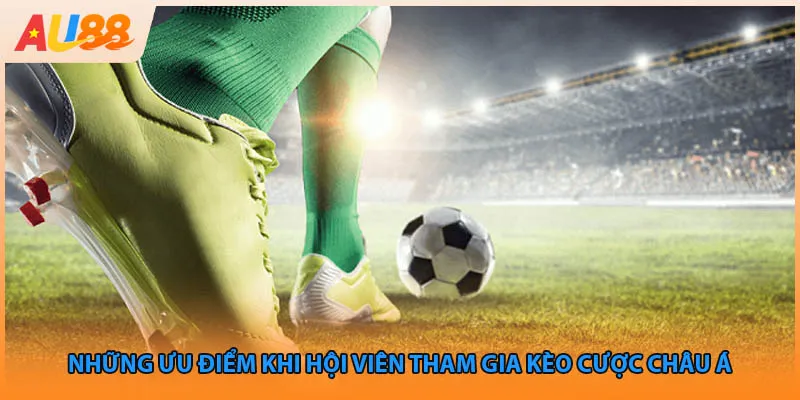 Những ưu điểm khi hội viên tham gia kèo cược Châu Á