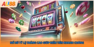 Nổ Hũ Tỷ Lệ Thắng Cao Giúp Kiếm Tiền Nhanh Chóng