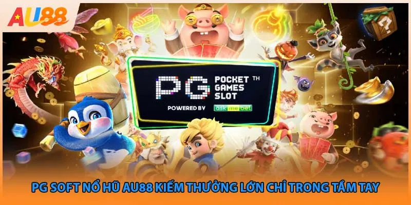 PG Soft Nổ Hũ AU88 Kiếm Thưởng Lớn Chỉ Trong Tầm Tay