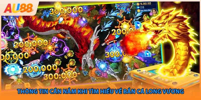 Thông tin cần nắm khi tìm hiểu về bắn cá Long Vương