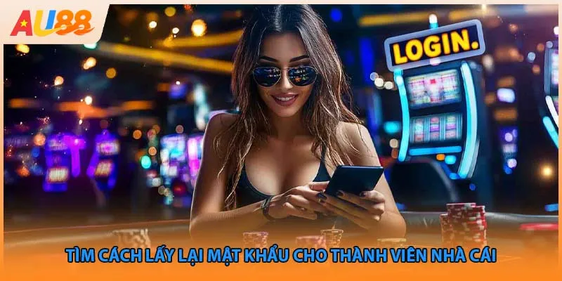 Tìm cách lấy lại mật khẩu cho thành viên nhà cái