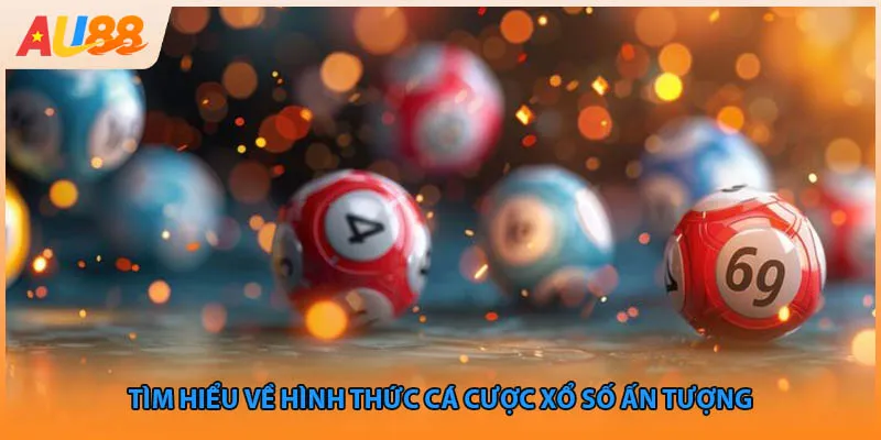 Tìm hiểu về hình thức cá cược xổ số ấn tượng