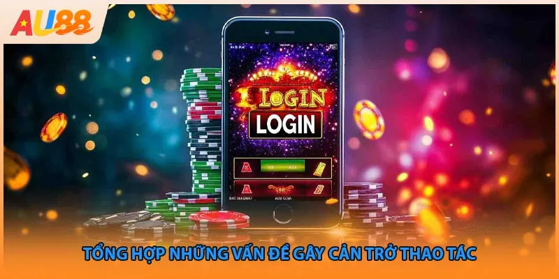 Tổng hợp những vấn đề gây cản trở thao tác