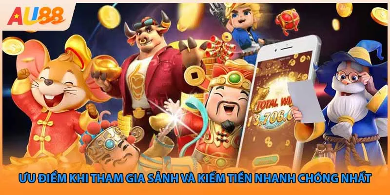 Ưu điểm khi tham gia sảnh và kiếm tiền nhanh chóng nhất