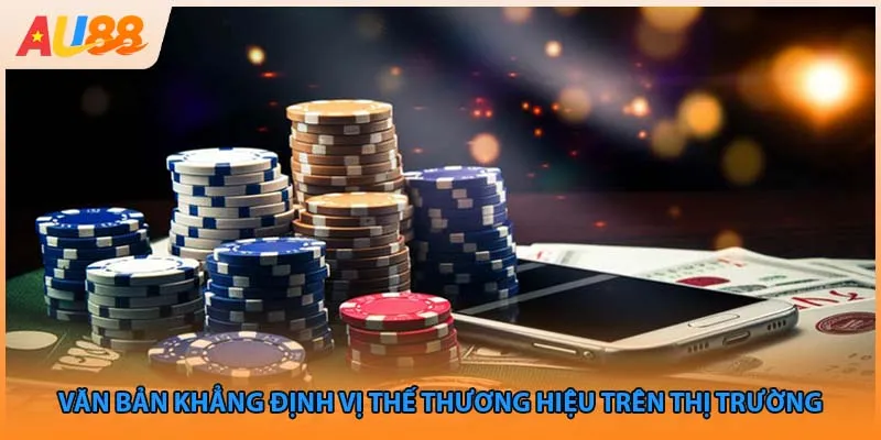 Văn bản khẳng định vị thế thương hiệu trên thị trường 